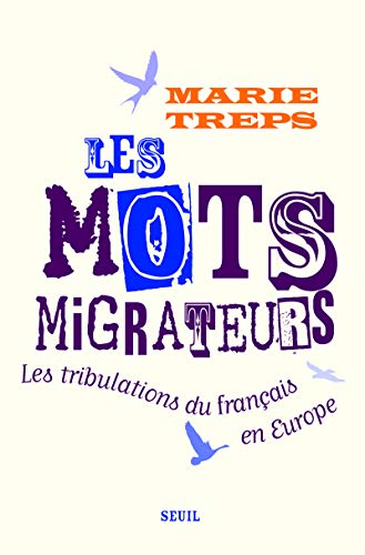 Les Mots migrateurs. Les tribulations du français en Europe
