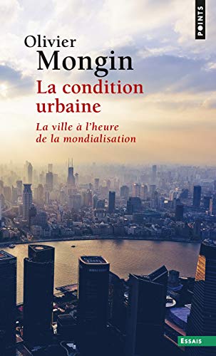 La Condition urbaine: La ville à l'heure de la mondialisation