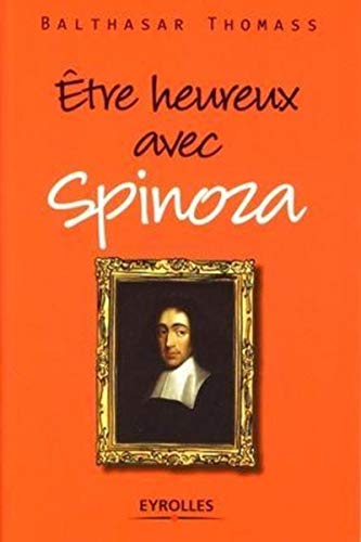 Etre heureux avec Spinoza