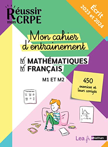 Réussir mon CRPE 2023 et 2024 - Mon cahier d'entrainement 450 exercices Mathématiques + Français M1 M2- 100% conforme nouveau concours Professeur des écoles