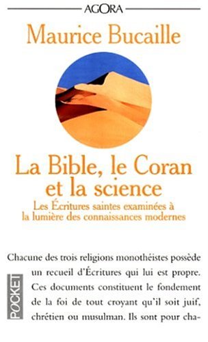 La Bible, le Coran et la science : Les Ecritures saintes examinées à la lumière des connaissances modernes