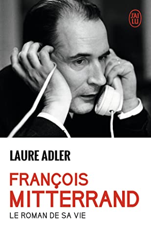 François Mitterrand: Le roman de sa vie