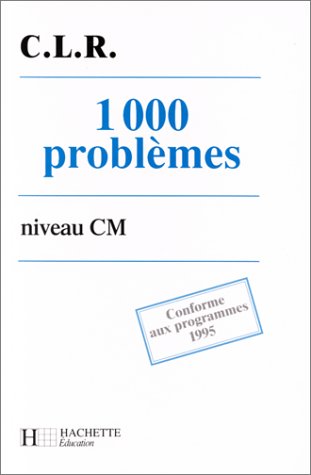 1000 PROBLEMES CM. Conformes aux programmes 1995