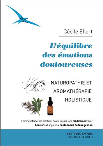 L'équilibre des émotions douloureuses - Naturopathie et aromathérapie holistique