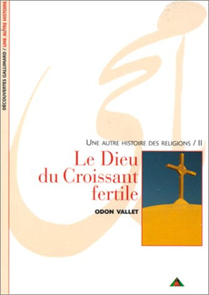 Une autre histoire des religions, tome 2 : Le Dieu du croissant fertile