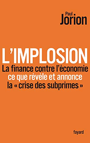 L'implosion. La finance contre l'économie: ce que révèle et annonce « la crise des subprimes »
