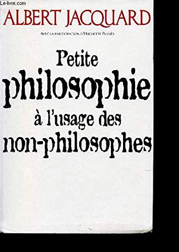 Petite Philosophie à l' Usage Des Non - Philosophes