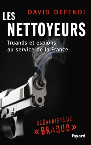 Les nettoyeurs: L'histoire de France vue par ses agents secrets
