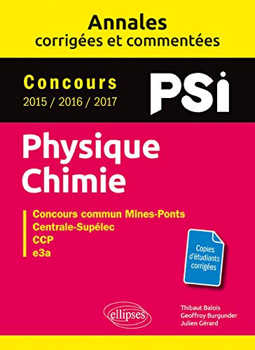 Physique-Chimie. PSI. Annales corrigées et commentées