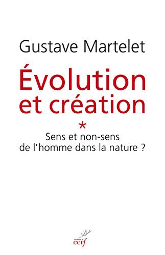 Evolution et création : Tome 1, Sens ou non-sens de l'homme dans la nature ?