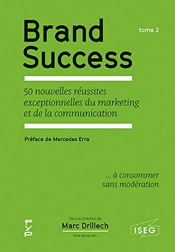 Brand Success: Tome 2, 50 nouvelles réussites exceptionnelles du marketing et de la communication