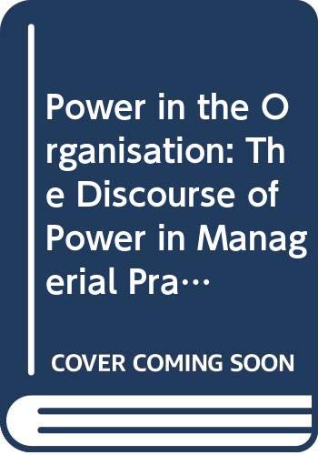 Power in the Organisation: The Discourse of Power in Managerial Praxis