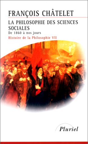 Histoire de la philosophie, Tome 7 : La philosophie des sciences sociales, de 1860 à nos jours