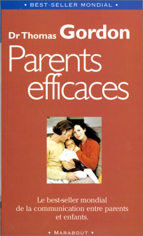 Parents efficaces: Le best-seller mondial de la communication entre parents et enfants