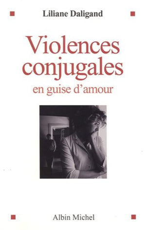 Violences conjugales en guise d'amour