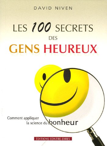 Les 100 secrets des gens heureux: Comment appliquer la science du bonheur