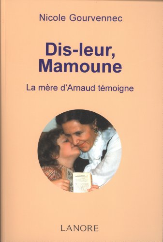 Dis-leur, Mamoune: La mère d'Arnaud témoigne