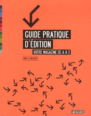 Guide pratique d'édition : Votre magazine de A à Z