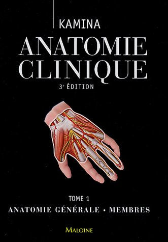 Anatomie clinique: Tome 1, Anatomie générale - Membres
