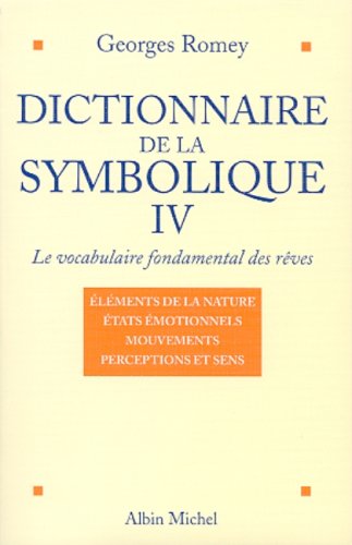 Dictionnaire de la symbolique, tome 4 : Le vocabulaire fondamental des rêves