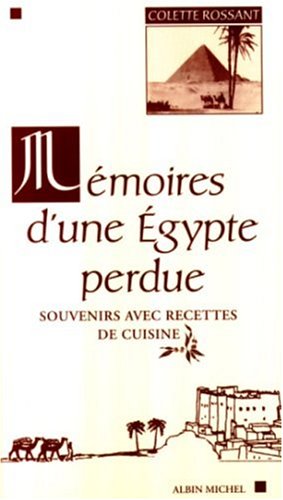 Mémoires d' une Egypte perdue : souvenirs avec recettes de cuisine