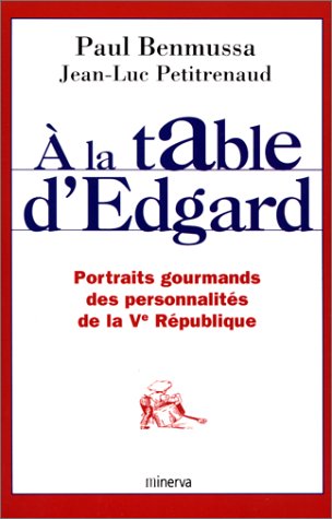 A la table d'Edgard. Portraits gourmands des personnalités de la Ve République