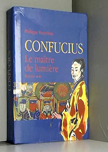 Confucius. 1. Le maître de lumière. Roman.