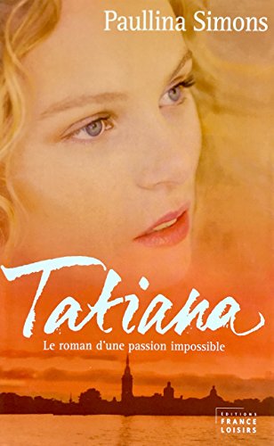 Tatiana : Le roman d'une passion impossible