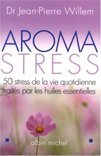 Aroma-stress : 20 huiles essentielles pour vaincre le stress