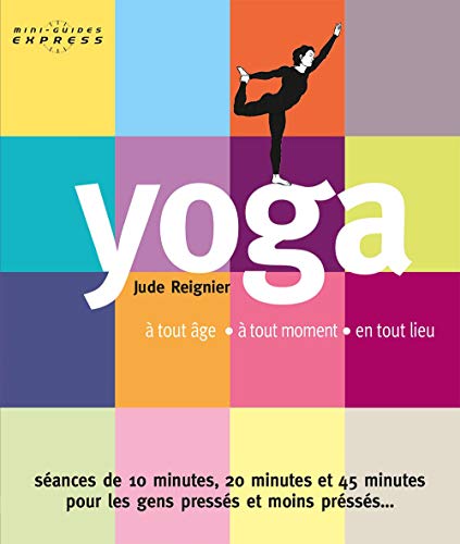 Yoga, mini guide express: à tout âge - à tout moment - en tout lieu