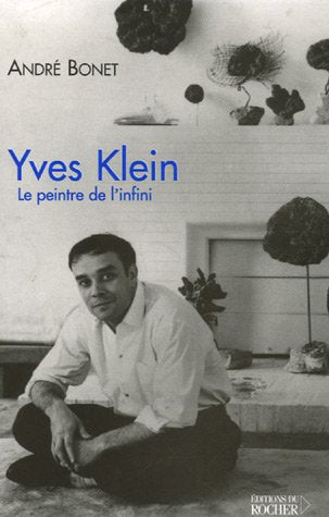 Yves Klein: Le peintre de l'infini