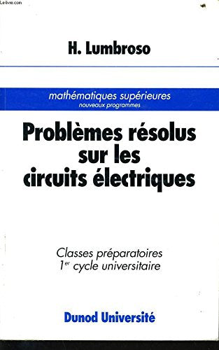 Problèmes résolus sur les circuits électriques: [classes préparatoires, 1er cycle universitaire