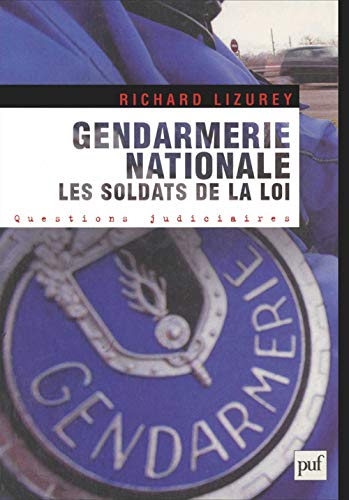 Gendarmerie nationale. Les soldats de la loi