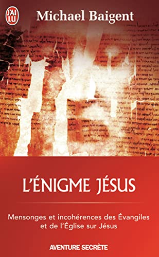 L'énigme Jésus: Mensonges et incohérences des évangiles et de l'église sur Jésus
