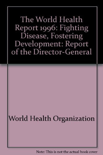 The World Health Report 1996: Fighting Disease, Fostering Development
