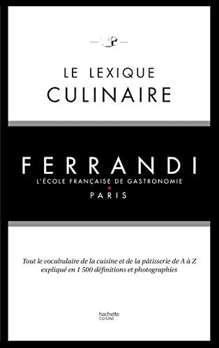 Le lexique culinaire de Ferrandi: Tout le vocabulaire de la cuisine et de la pâtisserie en 1500 définitions et 200 photographies