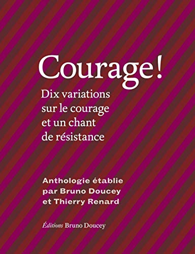 Courage !: Dix variations sur le courage et un chant de résistance