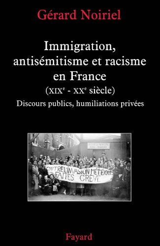 Immigration, antisémitisme et racisme en France (XIXe-XXe siècle): Discours publics, humiliations privées