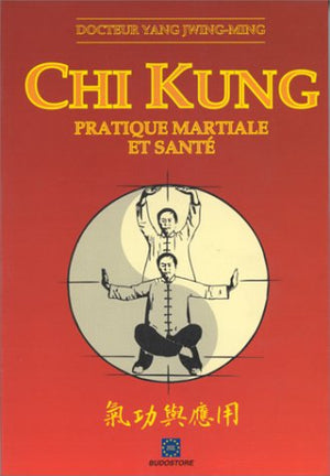 Chi Kung: Pratique martiale et santé