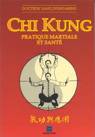 Chi Kung: Pratique martiale et santé