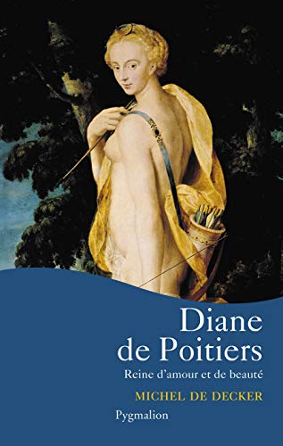 Diane de Poitiers: Reine d'amour et de beauté