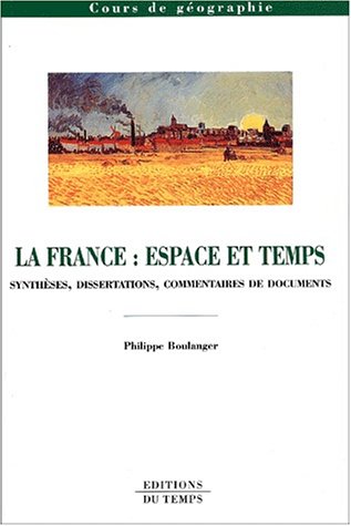 La France : Espace et temps, synthèses, dissertations et commentaires de textes