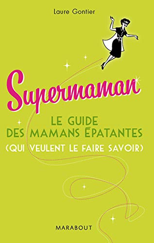 Supermaman: Le guide des mamans épatantes (qui veulent le faire savoir)