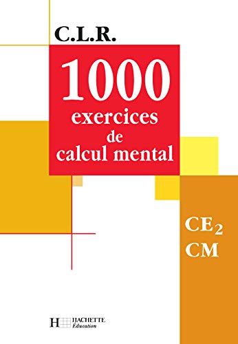 C.L.R. : 1000 exercices de calcul mental, CE2 CM (Manuel)