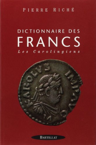 Dictionnaire des Francs - tome 2 Les Carolingiens