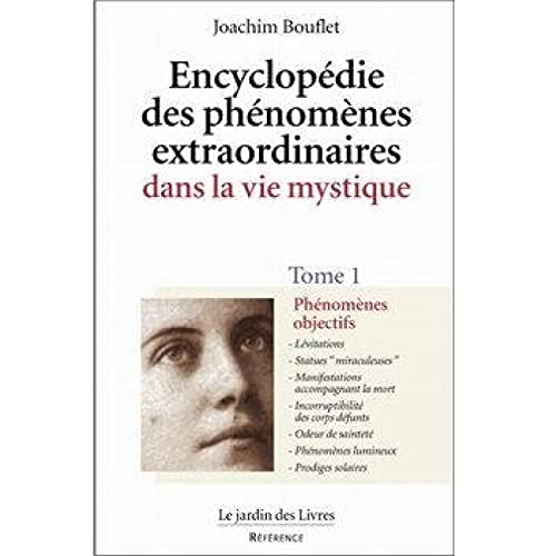 Encyclopédie des phénomènes extraordinaires dans la vie mystique, tome 1 : Phénomènes objectifs
