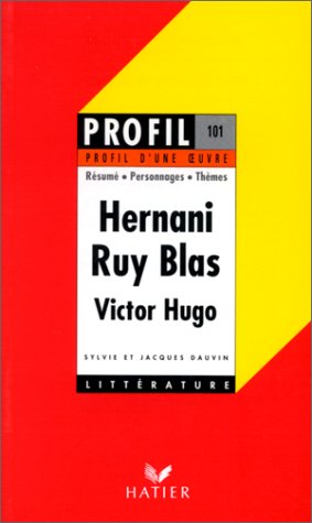 Profil d'une oeuvre : Hernani, Ruy Blas, Hugo : 1830; Ruy Blas : 1838, Victor Hugo