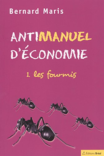 Antimanuel d'économie : Tome 1, Les fourmis