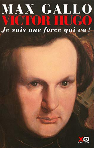Victor Hugo, tome 1 : Je suis une force qui va !