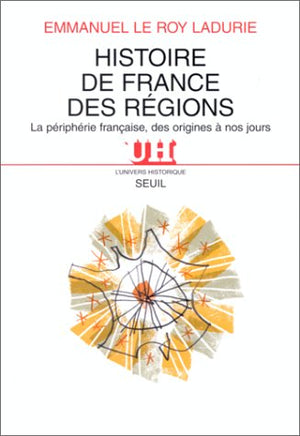 Histoire de France des régions. La périphérie française des origines à nos jours